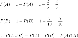 \begin{aligned} &P(\bar{A})=1-P(A)=1-\frac{2}{5}=\frac{3}{5} \\\\ &P(\bar{B})=1-P(B)=1-\frac{3}{10}=\frac{7}{10} \\\\ &\therefore P(A \cup B)=P(A)+P(B)-P(A \cap B) \\ \end{aligned}