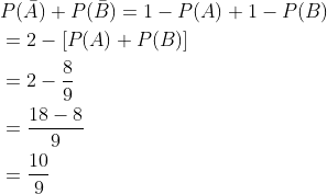 \begin{aligned} &P(\bar{A})+P(\bar{B})=1-P(A)+1-P(B) \\ &=2-[P(A)+P(B)] \\ &=2-\frac{8}{9} \\ &=\frac{18-8}{9} \\ &=\frac{10}{9} \end{aligned}