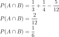 \begin{aligned} &P(A \cap B)=\frac{1}{3}+\frac{1}{4}-\frac{5}{12} \\ &P(A \cap B)=\frac{2}{12} \\ &P(A \cap B)=\frac{1}{6} \end{aligned}