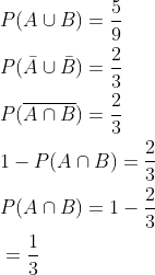 \begin{aligned} &P(A \cup B)=\frac{5}{9} \\ &P(\bar{A} \cup \bar{B})=\frac{2}{3} \\ &P(\overline{A \cap B})=\frac{2}{3} \\ &1-P(A \cap B)=\frac{2}{3} \\ &P(A \cap B)=1-\frac{2}{3} \\ &=\frac{1}{3} \end{aligned}
