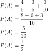 \begin{aligned} &P(A)=\frac{4}{5}-\frac{3}{5}+\frac{3}{10} \\ &P(A)=\frac{8-6+3}{10} \\ &P(A)=\frac{5}{10} \\ &P(A)=\frac{1}{2} \end{aligned}