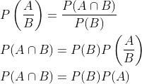 \begin{aligned} &P\left(\frac{A}{B}\right)=\frac{P(A \cap B)}{P(B)} \\ &P(A \cap B)=P(B) P\left(\frac{A}{B}\right) \\ &P(A \cap B)=P(B) P(A) \end{aligned}