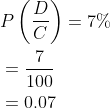 \begin{aligned} &P\left(\frac{D}{C}\right)=7 \% \\ &=\frac{7}{100} \\ &=0.07 \end{aligned}