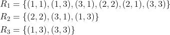 \begin{aligned} &R_{1}=\{(1,1),(1,3),(3,1),(2,2),(2,1),(3,3)\} \\ &R_{2}=\{(2,2),(3,1),(1,3)\} \\ &R_{3}=\{(1,3),(3,3)\} \end{aligned}