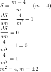 \begin{aligned} &S=\frac{m-4}{m}-(m-4) \\ &\frac{d S}{d m}=\frac{4}{m^{2}}-1 \\ &\frac{d S}{d m}=0 \\ &\frac{4}{m^{2}}-1=0 \\ &\frac{4}{m^{2}}=1 \\ &m^{2}=4, m=\pm 2 \end{aligned}