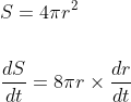 \begin{aligned} &S=4 \pi r^{2} \\\\ &\frac{d S}{d t}=8 \pi r \times \frac{d r}{d t} \end{aligned}