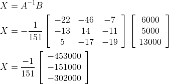 \begin{aligned} &X=A^{-1} B \\ &X=-\frac{1}{151}\left[\begin{array}{ccc} -22 & -46 & -7 \\ -13 & 14 & -11 \\ 5 & -17 & -19 \end{array}\right]\left[\begin{array}{c} 6000 \\ 5000 \\ 13000 \end{array}\right] \\ &X=\frac{-1}{151}\left[\begin{array}{l} -453000 \\ -151000 \\ -302000 \end{array}\right] \end{aligned}