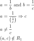 \begin{aligned} &a=\frac{1}{b} \text { and } b=\frac{1}{c} \\ &a=\frac{1}{\left(\frac{1}{c}\right)} \Rightarrow c \\ &a \neq \frac{1}{c} \\ &(a, c) \notin R_{1} \end{aligned}
