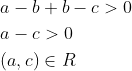 \begin{aligned} &a-b+b-c>0 \\ &a-c>0 \\ &(a, c) \in R \end{aligned}
