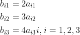 \begin{aligned} &b_{i 1}=2 a_{i 1} \\ &b_{i 2}=3 a_{i 2} \\ &b_{i 3}=4 a_{i 3} i, i=1,2,3 \end{aligned}