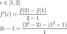 \begin{aligned} &c \in[1,2] \\ &f^{\prime}(c)=\frac{f(2)-f(1)}{2-1} \\ &2 c-1=\frac{\left(2^{2}-2\right)-\left(1^{2}-1\right)}{1} \end{aligned}