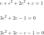 \begin{aligned} &c+c^{2}+2 c^{2}+c=1 \\\\ &3 c^{2}+2 c-1=0 \\\\ &3 c^{2}+3 c-c-1=0 \\ \end{aligned}