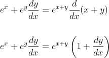 \begin{aligned} &e^{x}+e^{y} \frac{d y}{d x}=e^{x+y} \frac{d}{d x}(x+y) \\\\ &e^{x}+e^{y} \frac{d y}{d x}=e^{x+y}\left(1+\frac{d y}{d x}\right) \end{aligned}
