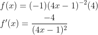 \begin{aligned} &f(x)=(-1)(4 x-1)^{-2}(4) \\ &f^{\prime}(x)=\frac{-4}{(4 x-1)^{2}} \end{aligned}