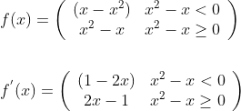 \begin{aligned} &f(x)=\left(\begin{array}{cc} \left(x-x^{2}\right) & x^{2}-x<0 \\ x^{2}-x & x^{2}-x \geq 0 \end{array}\right) \\\\ &f^{{}'}(x)=\left(\begin{array}{cc} (1-2 x) & x^{2}-x<0 \\ 2 x-1 & x^{2}-x \geq 0 \end{array}\right) \end{aligned}