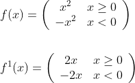 \begin{aligned} &f(x)=\left(\begin{array}{cc} x^{2} & x\geq 0 \\ -x^{2} & x < 0 \end{array}\right) \\\\ &f^{1}(x)=\left(\begin{array}{cc} 2 x & x\geq 0 \\ -2 x & x < 0 \end{array}\right) \end{aligned}