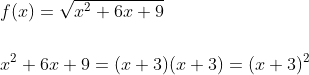 \begin{aligned} &f(x)=\sqrt{x^{2}+6 x+9} \\\\ &x^{2}+6 x+9=(x+3)(x+3)=(x+3)^{2} \end{aligned}