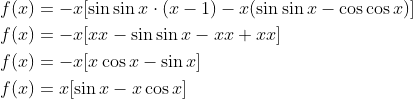 \begin{aligned} &f(x)=-x[\sin \sin x \cdot(x-1)-x(\sin \sin x-\cos \cos x)] \\ &f(x)=-x[x x-\sin \sin x-x x+x x] \\ &f(x)=-x[x \cos x-\sin x] \\ &f(x)=x[\sin x-x \cos x] \end{aligned}