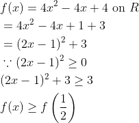 \begin{aligned} &f(x)=4 x^{2}-4 x+4 \text { on } R \\ &=4 x^{2}-4 x+1+3 \\ &=(2 x-1)^{2}+3 \\ &\because(2 x-1)^{2} \geq 0 \\ &(2 x-1)^{2}+3 \geq 3 \\ &f(x) \geq f\left(\frac{1}{2}\right) \end{aligned}