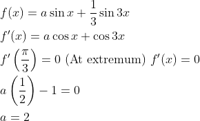 \begin{aligned} &f(x)=a \sin x+\frac{1}{3} \sin 3 x \\ &f^{\prime}(x)=a \cos x+\cos 3 x \\ &f^{\prime}\left(\frac{\pi}{3}\right)=0 \text { (At extremum) } f^{\prime}(x)=0 \\ &a\left(\frac{1}{2}\right)-1=0 \\ &a=2 \end{aligned}