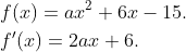 \begin{aligned} &f(x)=a x^{2}+6 x-15 . \\ &f^{\prime}(x)=2 a x+6 . \end{aligned}