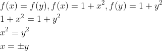\begin{aligned} &f(x)=f(y), f(x)=1+x^{2}, f(y)=1+y^{2} \\ &1+x^{2}=1+y^{2} \\ &x^{2}=y^{2} \\ &x=\pm y \end{aligned}