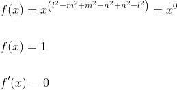 \begin{aligned} &f(x)=x^{\left(l^{2}-m^{2}+m^{2}-n^{2}+n^{2}-l^{2}\right)}=x^{0} \\\\ &f(x)=1 \\\\ &f^{\prime}(x)=0 \end{aligned}