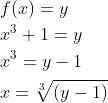 \begin{aligned} &f(x)=y \\ &x^{3}+1=y \\ &x^{3}=y-1 \\ &x=\sqrt[3]{(y-1)} \end{aligned}