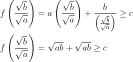 \begin{aligned} &f\left(\frac{\sqrt{b}}{\sqrt{a}}\right)=a\left(\frac{\sqrt{b}}{\sqrt{a}}\right)+\frac{b}{\left(\frac{\sqrt{b}}{\sqrt{a}}\right)} \geq c \\ &f\left(\frac{\sqrt{b}}{\sqrt{a}}\right)=\sqrt{a b}+\sqrt{a b} \geq c \end{aligned}