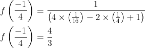 \begin{aligned} &f\left(\frac{-1}{4}\right)=\frac{1}{\left(4 \times\left(\frac{1}{16}\right)-2 \times\left(\frac{1}{4}\right)+1\right)} \\ &f\left(\frac{-1}{4}\right)=\frac{4}{3} \end{aligned}