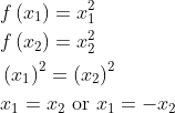 \begin{aligned} &f\left(x_{1}\right)=x_{1}^{2} \\ &f\left(x_{2}\right)=x_{2}^{2} \\ &\left(x_{1}\right)^{2}=\left(x_{2}\right)^{2} \\ &x_{1}=x_{2} \text { or } x_{1}=-x_{2} \end{aligned}