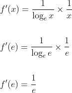 \begin{aligned} &f^{\prime}(x)=\frac{1}{\log _{e} x}\times \frac{1}{x} \\\\ &f^{\prime}(e)=\frac{1}{\log _{e} e}\times \frac{1}{e} \\\\ &f^{\prime}(e)=\frac{1}{e} \end{aligned}