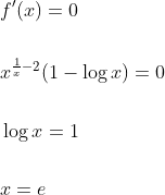 \begin{aligned} &f^{\prime}(x)=0 \\\\ &x^{\frac{1}{x}-2}(1-\log x)=0 \\\\ &\log x=1 \\\\ &x=e \end{aligned}