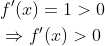 \begin{aligned} &f^{\prime}(x)=1>0 \\ &\Rightarrow f^{\prime}(x)>0 \end{aligned}