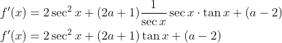\begin{aligned} &f^{\prime}(x)=2 \sec ^{2} x+(2 a+1) \frac{1}{\sec x} \sec x \cdot \tan x+(a-2) \\ &f^{\prime}(x)=2 \sec ^{2} x+(2 a+1) \tan x+(a-2) \end{aligned}
