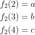 \begin{aligned} &f_{2}(2)=a \\ &f_{2}(3)=b \\ &f_{2}(4)=c \end{aligned}