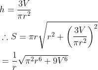 \begin{aligned} &h=\frac{3 V}{\pi r^{2}} \\ &\therefore S=\pi r \sqrt{r^{2}+\left(\frac{3 V}{\pi r^{2}}\right)^{2}} \\ &=\frac{1}{r} \sqrt{\pi^{2} r^{6}+9 V^{6}} \end{aligned}