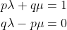 \begin{aligned} &p \lambda+q \mu=1 \\ &q \lambda-p \mu=0 \end{aligned}