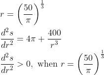 \begin{aligned} &r=\left(\frac{50}{\pi}\right)^{\frac{1}{3}} \\ &\frac{d^{2} s}{d r^{2}}=4 \pi+\frac{400}{r^{3}} \\ &\frac{d^{2} s}{d r^{2}}>0, \text { when } r=\left(\frac{50}{\pi}\right)^{\frac{1}{3}} \end{aligned}