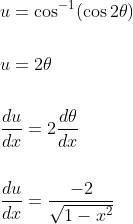 \begin{aligned} &u=\cos ^{-1}(\cos 2 \theta) \\\\ &u=2 \theta \\\\ &\frac{d u}{d x}=2 \frac{d \theta}{d x} \\\\ &\frac{d u}{d x}=\frac{-2}{\sqrt{1-x^{2}}} \end{aligned}
