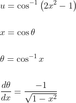 \begin{aligned} &u=\cos ^{-1}\left(2 x^{2}-1\right) \\\\ &x=\cos \theta \\\\ &\theta=\cos ^{-1} x \\\\ &\frac{d \theta}{d x}=\frac{-1}{\sqrt{1-x^{2}}} \end{aligned}