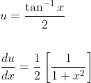 \begin{aligned} &u=\frac{\tan ^{-1} x}{2} \\\\ &\frac{d u}{d x}=\frac{1}{2}\left[\frac{1}{1+x^{2}}\right] \end{aligned}