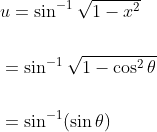 \begin{aligned} &u=\sin ^{-1} \sqrt{1-x^{2}} \\\\ &=\sin ^{-1} \sqrt{1-\cos ^{2} \theta} \\\\ &=\sin ^{-1}(\sin \theta) \end{aligned}