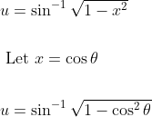 \begin{aligned} &u=\sin ^{-1} \sqrt{1-x^{2}} \\\\ &\text { Let } x=\cos \theta \\\\ &u=\sin ^{-1} \sqrt{1-\cos ^{2} \theta} \end{aligned}