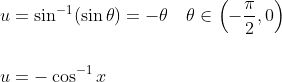 \begin{aligned} &u=\sin ^{-1}(\sin \theta)=-\theta \quad \theta \in\left(-\frac{\pi}{2}, 0\right) \\\\ &u=-\cos ^{-1} x \end{aligned}