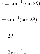 \begin{aligned} &u=\sin ^{-1}(\sin 2 \theta) \\\\ &=\sin ^{-1}(\sin 2 \theta) \\\\ &=2 \theta \\\\ &=2 \sin ^{-1} x \end{aligned}