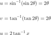 \begin{aligned} &u=\sin ^{-1}(\sin 2 \theta)=2 \theta \\\\ &v=\tan ^{-1}(\tan 2 \theta)=2 \theta \\\\ &u=2 \tan ^{-1} x \end{aligned}