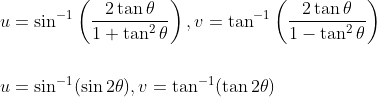 \begin{aligned} &u=\sin ^{-1}\left(\frac{2 \tan \theta}{1+\tan ^{2} \theta}\right), v=\tan ^{-1}\left(\frac{2 \tan \theta}{1-\tan ^{2} \theta}\right) \\\\ &u=\sin ^{-1}(\sin 2 \theta), v=\tan ^{-1}(\tan 2 \theta) \end{aligned}