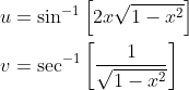 \begin{aligned} &u=\sin ^{-1}\left[2 x \sqrt{1-x^{2}}\right] \\ &v=\sec ^{-1}\left[\frac{1}{\sqrt{1-x^{2}}}\right] \end{aligned}