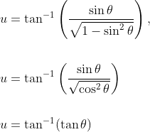 \begin{aligned} &u=\tan ^{-1}\left(\frac{\sin \theta}{\sqrt{1-\sin ^{2} \theta}}\right), \\\\ &u=\tan ^{-1}\left(\frac{\sin \theta}{\sqrt{\cos ^{2} \theta}}\right) \\\\ &u=\tan ^{-1}(\tan \theta) \end{aligned}